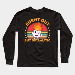 Burnt Out But Optimistic Long Sleeve T-Shirt